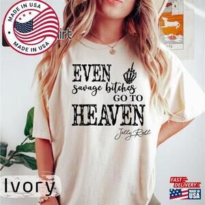 Jelly Roll  Shirt Even Savage Bitches Go To Heaven Jell Tour   T-Shirt